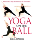 Yoga on the Ball : Enhance Your Yoga Practice Using the Exercise Ball - eBook