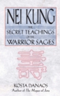 Nei Kung : The Secret Teachings of the Warrior Sages - eBook