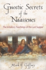 Gnostic Secrets of the Naassenes : The Initiatory Teachings of the Last Supper - eBook