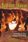 Bushman Shaman : Awakening the Spirit through Ecstatic Dance - eBook
