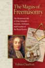 The Magus of Freemasonry : The Mysterious Life of Elias Ashmole--Scientist, Alchemist, and Founder of the Royal Society - eBook