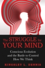 The Struggle for Your Mind : Conscious Evolution and the Battle to Control How We Think - eBook