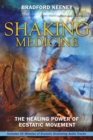 Shaking Medicine : The Healing Power of Ecstatic Movement - eBook