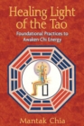 Healing Light of the Tao : Foundational Practices to Awaken Chi Energy - eBook