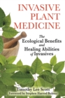 Invasive Plant Medicine : The Ecological Benefits and Healing Abilities of Invasives - eBook