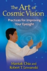 The Art of Cosmic Vision : Practices for Improving Your Eyesight - eBook