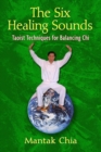 The Six Healing Sounds : Taoist Techniques for Balancing Chi - eBook