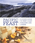 Pacific Feast : A Cook's Guide to West Coast Foraging and Cuisine - eBook