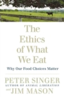 The Ethics of What We Eat : Why Our Food Choices Matter - Book