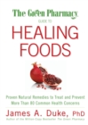 The Green Pharmacy Guide to Healing Foods : Proven Natural Remedies to Treat and Prevent More Than 80 Common Health Concerns - Book