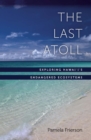 The Last Atoll : Exploring Hawai'i's Endangered Ecosystems - eBook