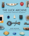 The Luck Archive : Exploring Belief, Superstition, and Tradition - eBook