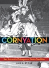 Cornyation : San Antonio's Outrageous Fiesta Tradition - eBook