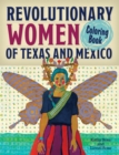 Revolutionary Women of Texas and Mexico Coloring Book : A Coloring Book for Kids and Adults - Book