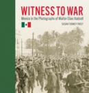 Witness to War : Mexico in the Photographs of Walter Elias Hadsell - Book