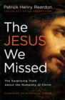 The Jesus We Missed : The Surprising Truth About the Humanity of Christ - eBook
