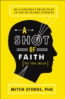 A Shot of Faith (to the Head) : Be a Confident Believer in an Age of Cranky Atheists - eBook