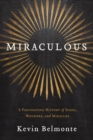 Miraculous : A Fascinating History of Signs, Wonders, and Miracles - eBook
