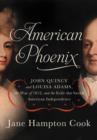 American Phoenix : John Quincy and Louisa Adams, the War of 1812, and the Exile That Saved American Independence - Book