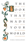 The Book that Made Your World : How the Bible Created the Soul of Western Civilization - Book