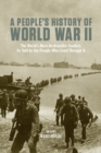 A People's History of World War II : The World's Most Destructive Conflict, As Told By the People Who Lived Through It - eBook