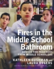 Fires in the Middle School Bathroom : Advice for Teachers from Middle Schoolers - eBook