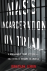Mass Incarceration on Trial : A Remarkable Court Decision and the Future of Prisons in America - eBook