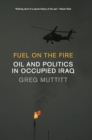 Fuel on the Fire : Oil and Politics in Occupied Iraq - eBook