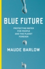 Blue Future : Protecting Water for People and the Planet Forever - eBook