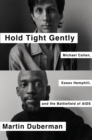 Hold Tight Gently : Michael Callen, Essex Hemphill, and the Battlefield of AIDS - eBook