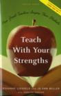 Teach With Your Strengths : How Great Teachers Inspire Their Students - Book