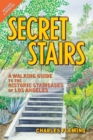 Secret Stairs : A Walking Guide to the Historic Staircases of Los Angeles (Revised September 2020) - Book