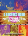 A Perfect Haze : The Illustrated History of the Monterey International Pop Festival - Book