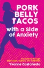 Pork Belly Tacos with a Side of Anxiety : My Journey Through Depression, Bulimia, and Addiction - Book