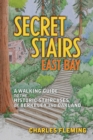 Secret Stairs: East Bay : A Walking Guide to the Historic Staircases of Berkeley and Oakland - eBook