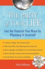 The Party of Your Life : Get the Funeral You Want by Planning It Yourself - eBook
