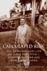 Calculated Risk : The Extraordinary Life of Jimmy Doolittle   Aviation Pioneer and World War II Hero - eBook