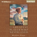 The Greatest Player Who Never Lived - eAudiobook