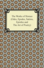 The Works of Horace (Odes, Epodes, Satires, Epistles and The Art of Poetry) - eBook
