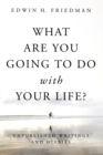 What Are You Going to Do with Your Life? : Unpublished Writings and Diaries - Book