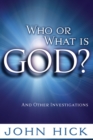 Who or What is God? : And Other Investigations - eBook