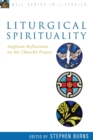 Liturgical Spirituality : Anglican Reflections on the Church's Prayer - Book
