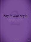 Say It with Style 2 : Inspired Quotes for Every Card-Making Occasion - eBook