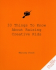 33 Things to Know About Raising Creative Kids - Book