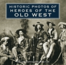 Historic Photos of Heroes of the Old West - Book