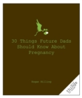 30 Things Future Dads Should Know About P... - Book