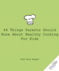44 Things Parents Should Know About Healthy Cooking for Kids - Book