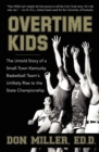 Overtime Kids : The Untold Story of a Small-Town Kentucky Basketball Team's Unlikely Rise to the State Championship - Book
