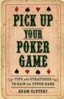Pick Up Your Poker Game : Tips and Strategies to Gain the Upper Hand - Book