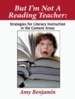 But I'm Not a Reading Teacher : Strategies for Literacy Instruction in the Content Areas - Book